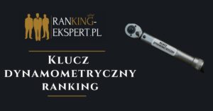 najlepszy klucz dynamometryczny