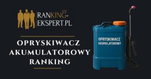 najlepszy opryskiwacz akumulatorowy
